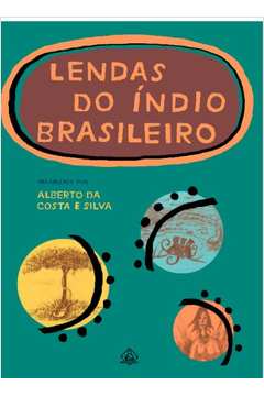 Livro Lendas Do Ndio Brasileiro Silva Alberto Da Costa E Estante