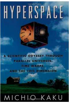 Hyperspace a Scientific Odyssey Through Parallel Universes, Time Warps