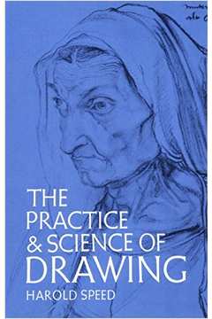 The Practice and Science of Drawing (Dover Art Instruction): Harold Speed:  9780486228709: : Books