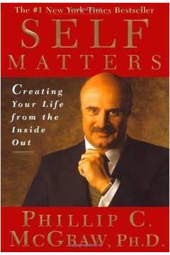 Self Matters : Creating Your Life From the Inside Out