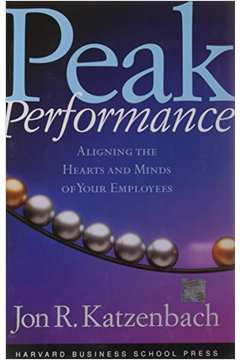 Peak Performance: Aligning The Hearts And Minds Of Your Employees