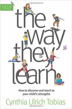 The Way They Learn - How To Discover And Teach To Your Child's Strengths