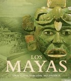 Los Mayas - Una Civilizacion Milenaria