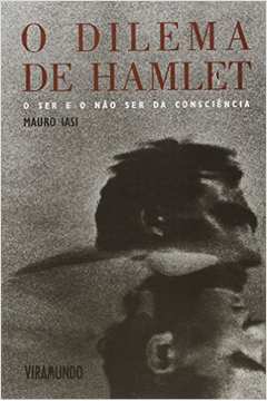 O Dilema de Hamlet - o Ser e o Não Ser  da Consciência