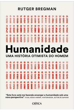 HUMANIDADE - UMA HISTORIA OTIMISTA DO HOMEM