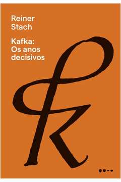 Kafka : Os Anos Decisivos