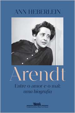 Arendt: Entre o Amor e o Mal - uma Biografia