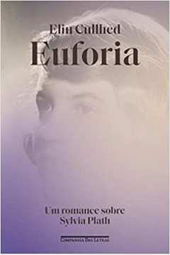Euforia: um Romance Sobre Sylvia Plath