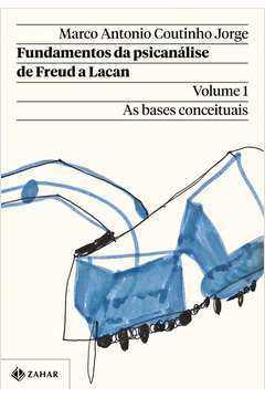 Fundamentos da Psicanálise de Freud a Lacan Vol 1 as Bases Conceituais