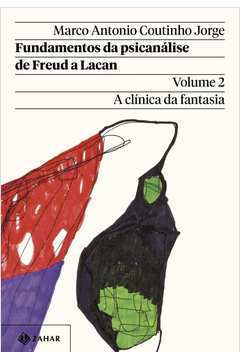 Fundamentos da Psicanálise de Freud a Lacan V. 2 a Clínica da Fantasia
