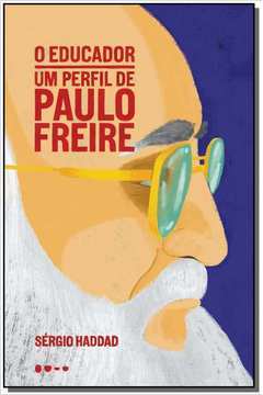 EDUCADOR, O: UM PERFIL DE PAULO FREIRE