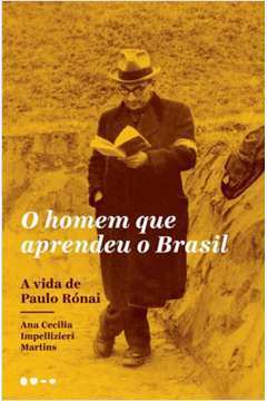 O Homem Que Aprendeu o Brasil - a Vida de Paulo Rónai