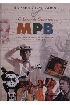 O Livro de Ouro da Mpb a História de Nossa Música Popular de Sua Orige