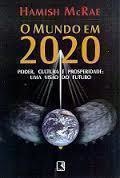 O Mundo Em 2020 - Poder, Cultura e Prosperidade : uma Visão do Futuro