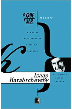 O Que é Ser Maestro - Memórias Profissionais de Isaac Karabtchevsky