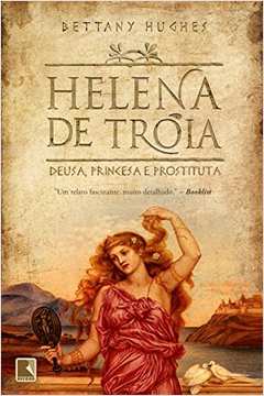 Helena de Troia - deusa, princesa e prostituta