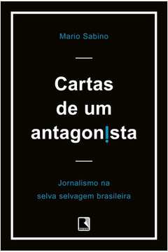 Cartas de Um Antagonista: Jornalismo Na Selva Selvagem Brasileira