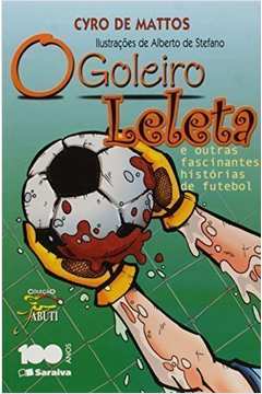 O goleiro Leleta e outras fascinantes histórias de futebol
