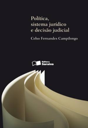 Política, sistema jurídico e decisão judicial - 2ª edição de 2013