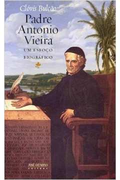 Padre Antônio Vieira um Esboço Biográfico