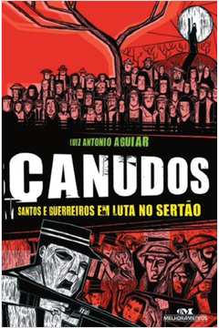 Canudos - Santos e Guerreiros Em Luta no Sertão