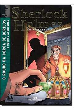 Sherlock Holmes. o Roubo da Coroa de Berilos e Outras Aventuras