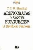 Aristocratas Versus Burgueses? a Revolução Francesa