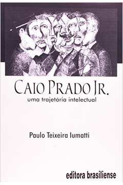 Caio Prado Jr. - uma Trajetória Intelectual