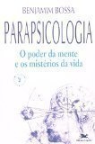 Parapsicologia - o Poder da Mente e os Mistérios da Vida