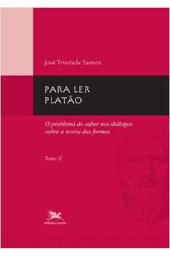 Para Ler Platão II : O Problema Do Saber Nos Diálogos Sobre A Teoria