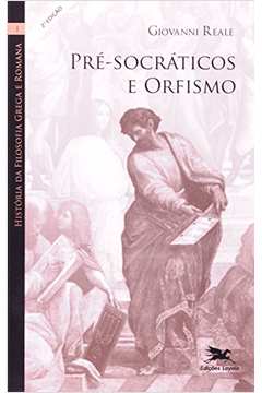 História Da Filosofia Grega E Romana : Pré-Socráticos E Orfismo