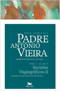 Obra Completa Padre António Vieira - Vol. XI : Sermões Hagiográficos