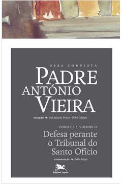 Obra Completa Padre António Vieira : Tomo 3 - Vol. II : Defesa Peran