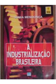 A Industrialização Brasileira Coleção Polêmica