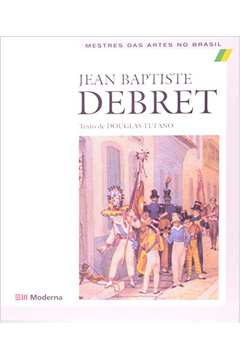 Jean Baptiste Debret - Mestres das Artes no Brasil