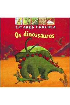 Os Dinossauros - Criança Curiosa