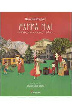 Mamma Mia! : Historia De Uma Imigrante Italiana