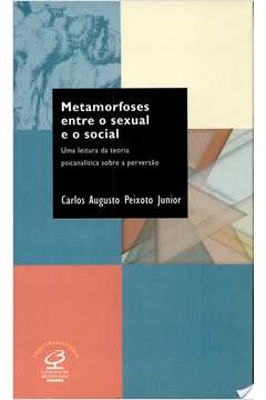 Metamorfoses Entre O Sexual E Os Social - Uma Leitura Da Teoria Psicanalitica Sobre A Peversao