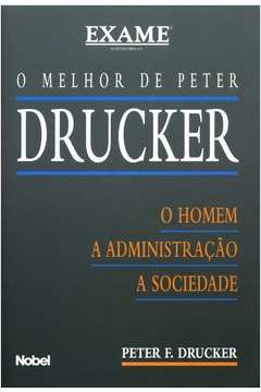 O Melhor de Peter Drucker - o Homem a Administração a Sociedade