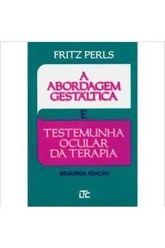PERLS-A ABORDAGEM GESTALTICA E TESTEMUNHA OCULAR DA TERAPIA 2/88