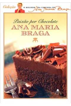 Paixão por Chocolate Ana Maria Braga