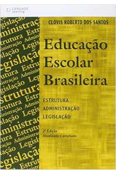 Educação escolar brasileira : estrutura, administração e legislação
