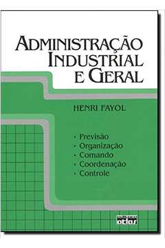 Administração Industrial e Geral: Previsão, Organização, Comando