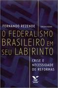 O Federalismo Brasileiro Em Seu Labirinto