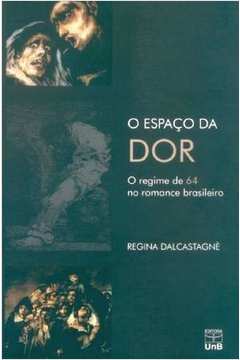 O Espaço Da Dor - O Regime De 64 No Romance Brasileiro
