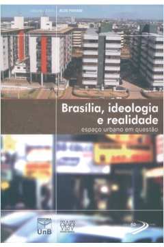 BRASILIA - IDEOLOGIA E REALIDADE - ESPACO URBANO E
