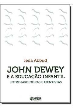 John Dewey e a educação infantil - entre jardineiras e cientistas