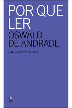 Por Que Ler Oswald de Andrade