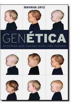 Genética: Escolhas Que Nossos Avós Não Faziam