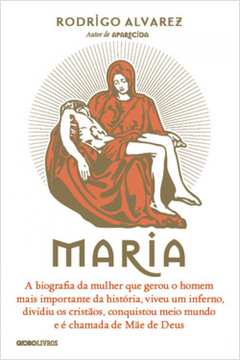 Maria - a Biografia da Mulher Que Gerou o Homem Mais Importante